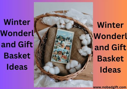 Winter Wonderland Gift Basket Ideas; Basket for Christmas Gifts; Unwrapping the Magic of Holiday Gift Baskets;